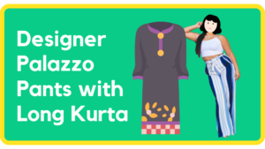 designer palazzo pants with long kurta