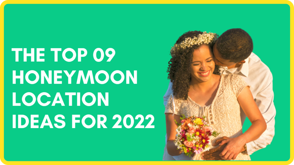 The Top 09 Honeymoon location ideas for 2022