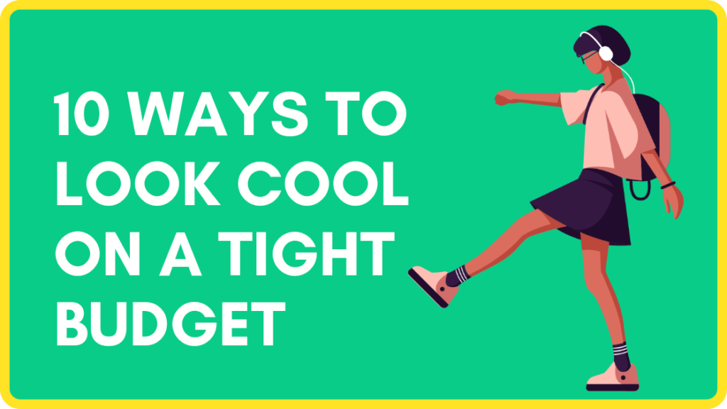 10 Ways to Look cool on a tight budget