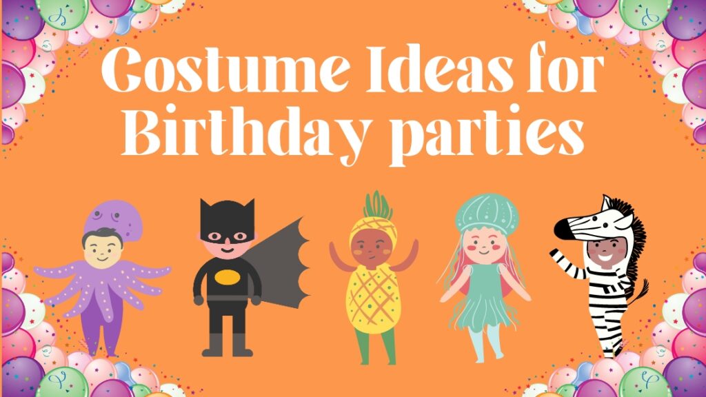 Costume Ideas for Birthday parties