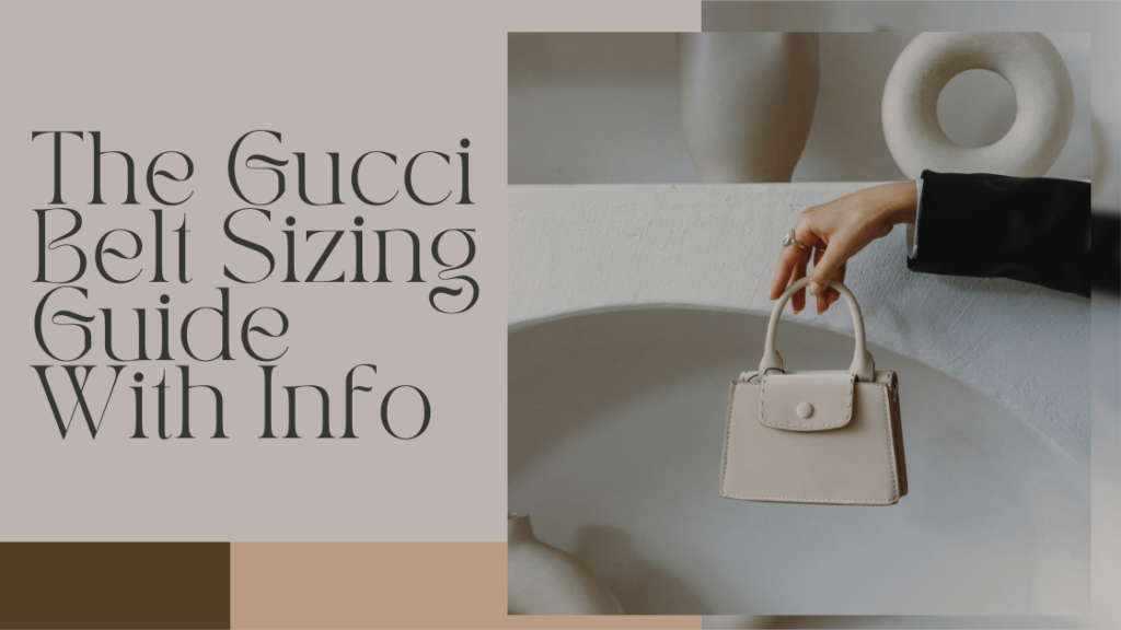 The Gucci Belt Sizing Guide With Info
