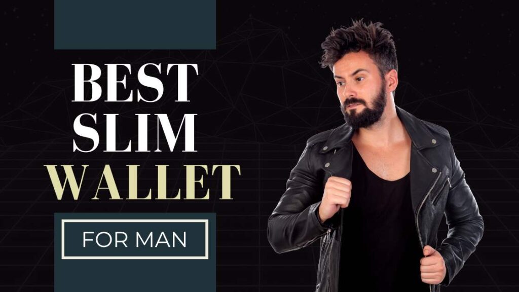 Tips for Choosing the Perfect Slim Wallet for Men in 2023
