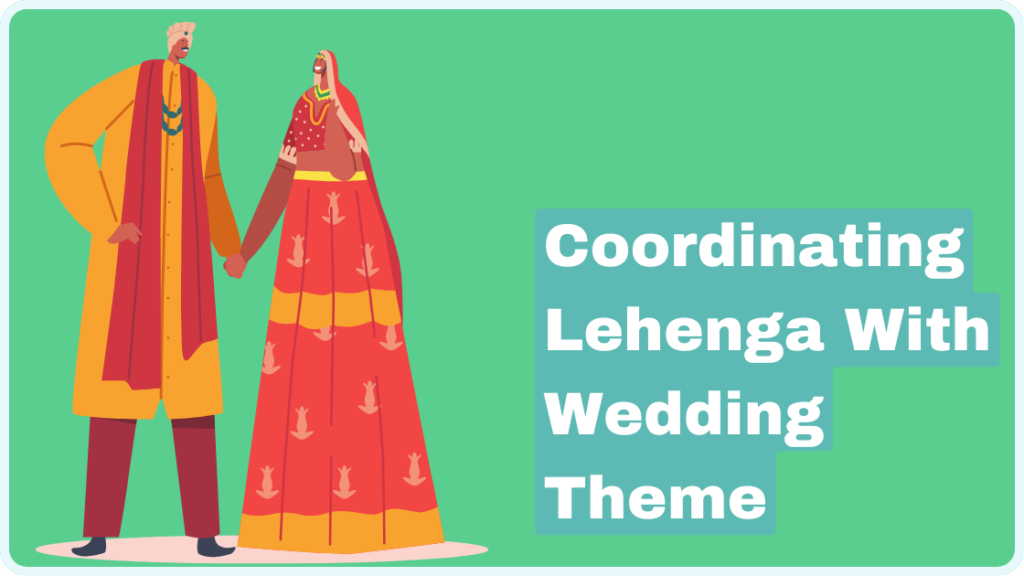 Coordinating Lehenga With Wedding Theme
