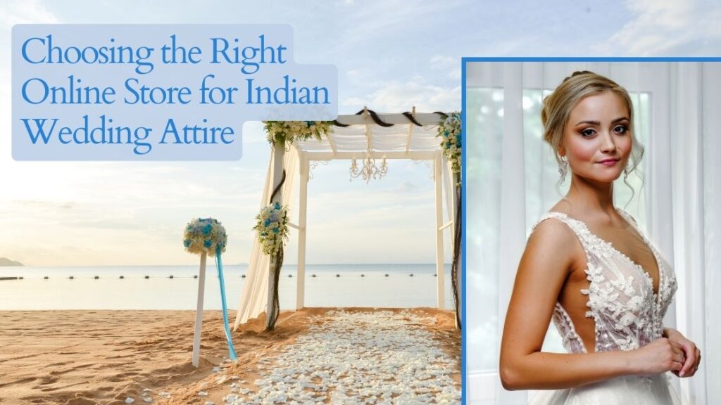 Choosing the Right Online Store for Indian Wedding Attire