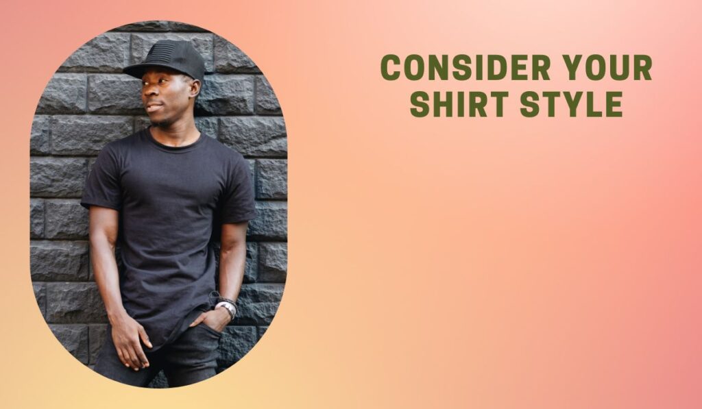 Consider Your Shirt Style