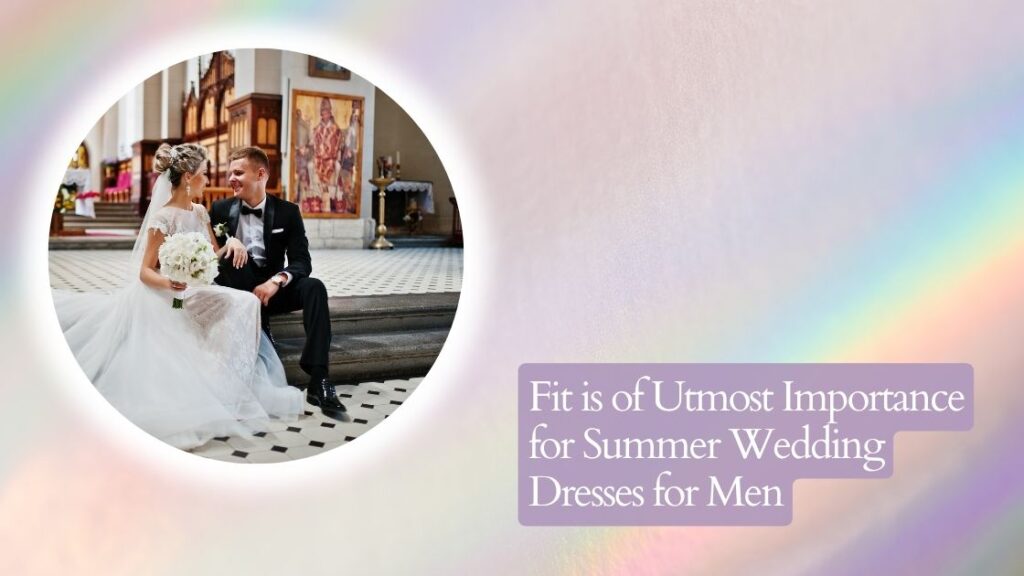 Fit is of Utmost Importance for Summer Wedding Dresses for Men
