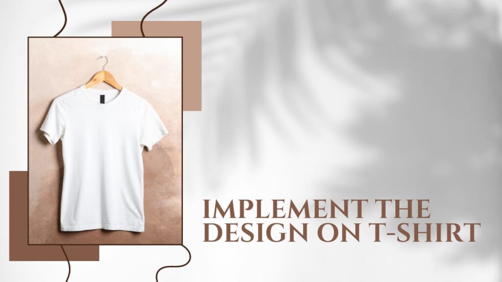 Implement the Design on T-Shirt