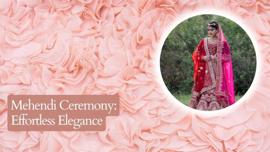 Mehendi Ceremony: Effortless Elegance