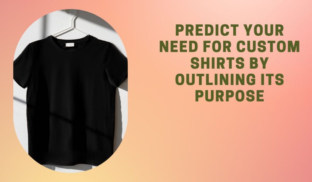 Predict Your Need for Custom Shirts by Outlining Its Purpose