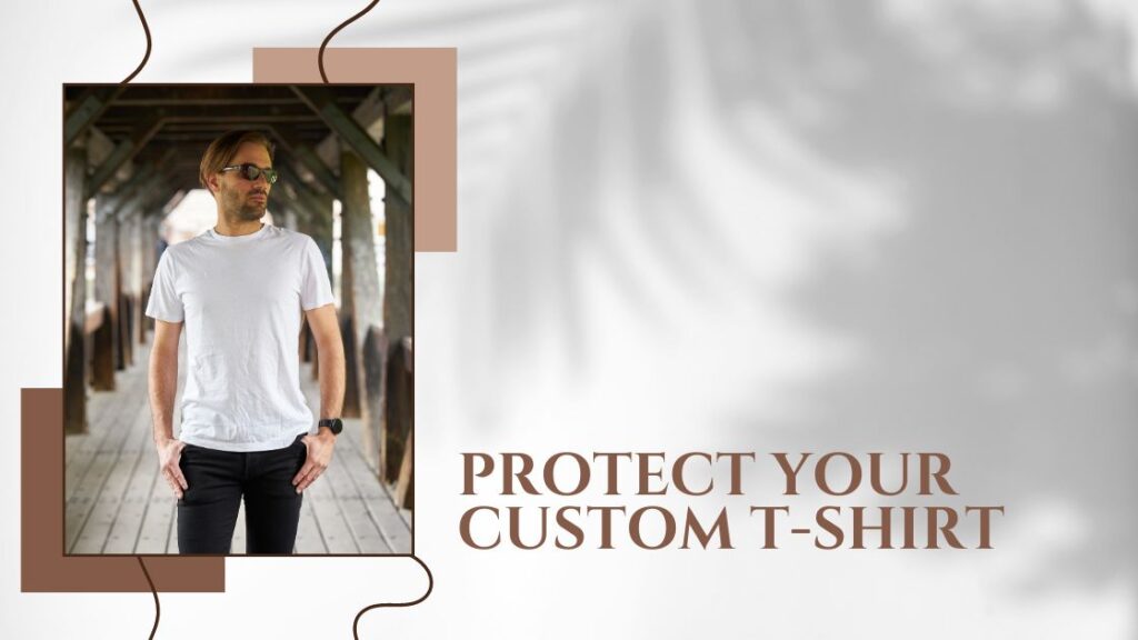 Protect Your Custom T-Shirt
