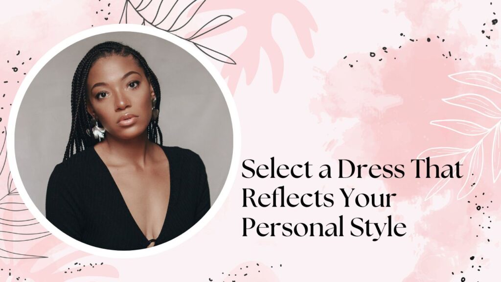 Select a Dress That Reflects Your Personal Style