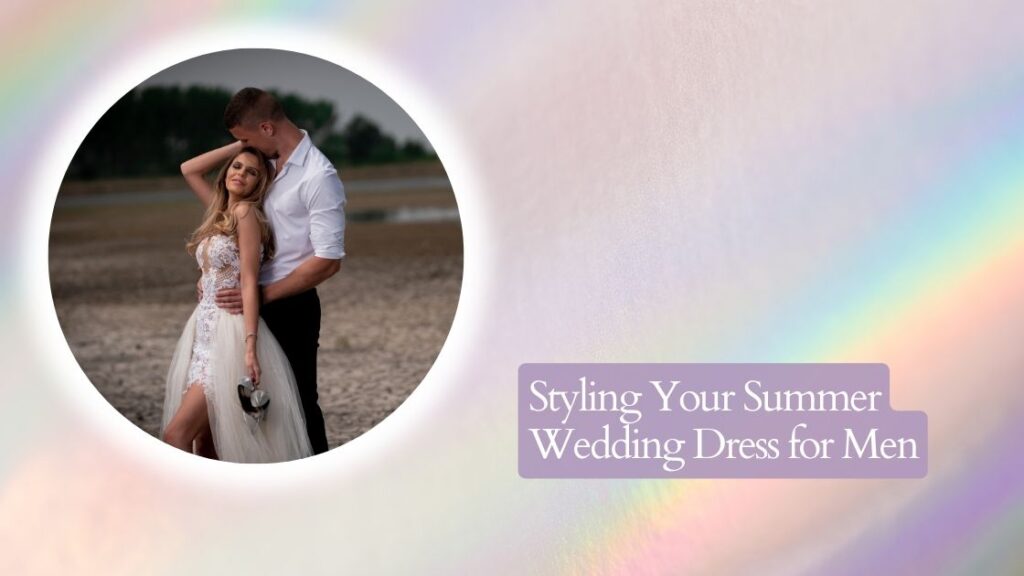 Styling Your Summer Wedding Dress for Men