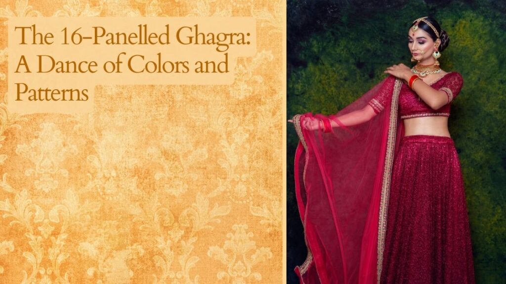 The 16-Panelled Ghagra: A Dance of Colors and Patterns