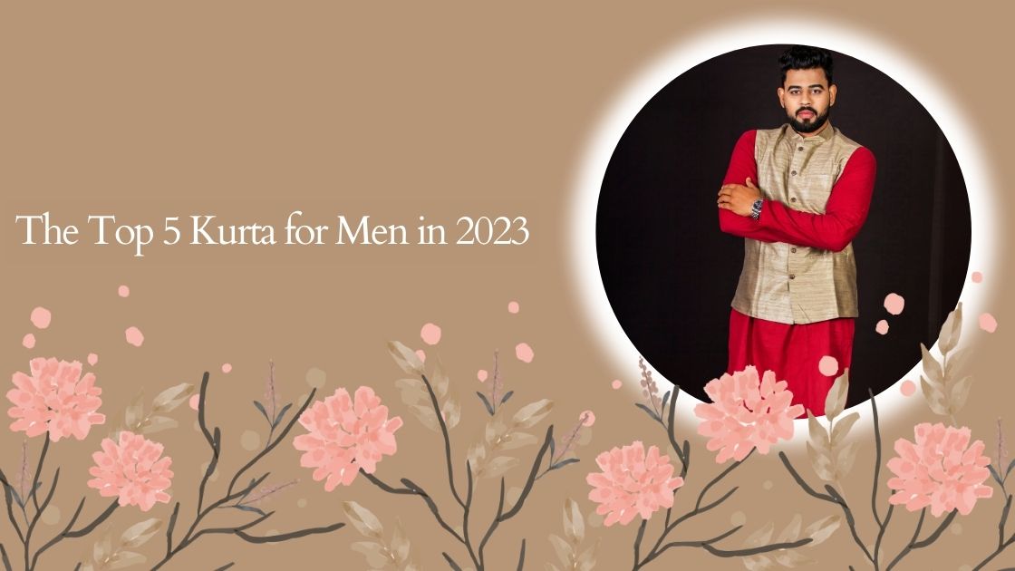 The Top 5 Kurta for Men in 2023