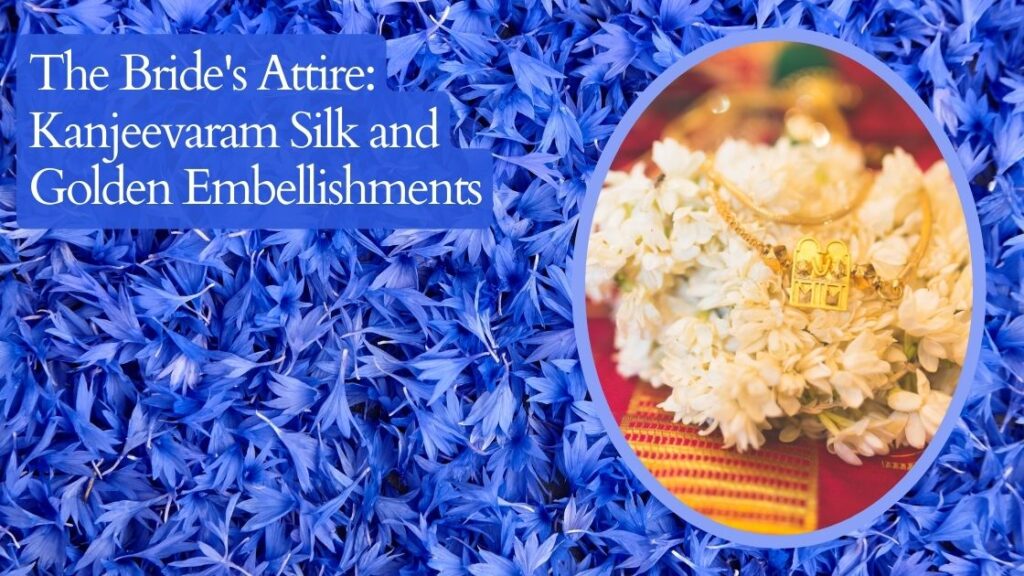 The Bride's Attire: Kanjeevaram Silk and Golden Embellishments
