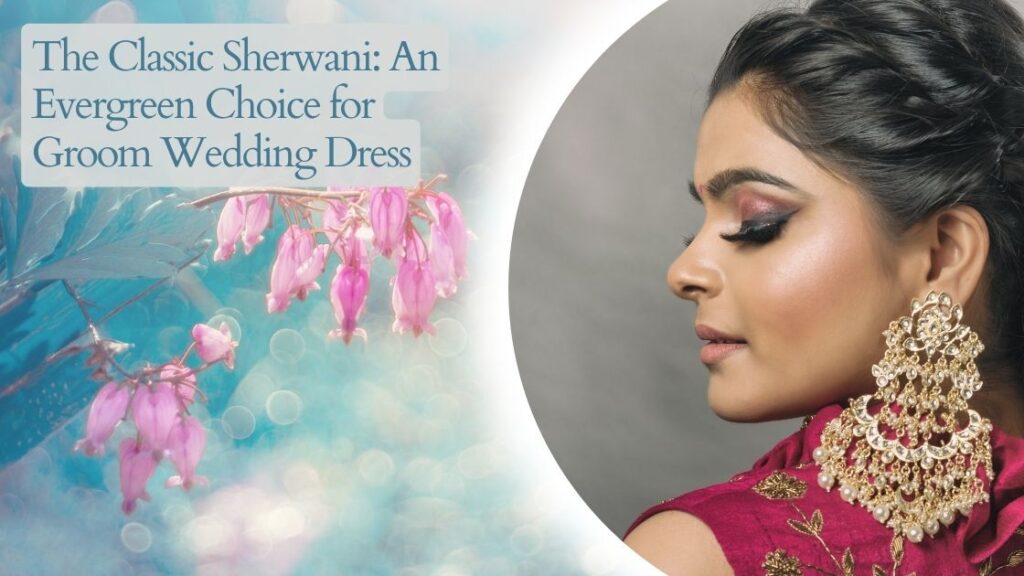 The Classic Sherwani: An Evergreen Choice for Groom Wedding Dress