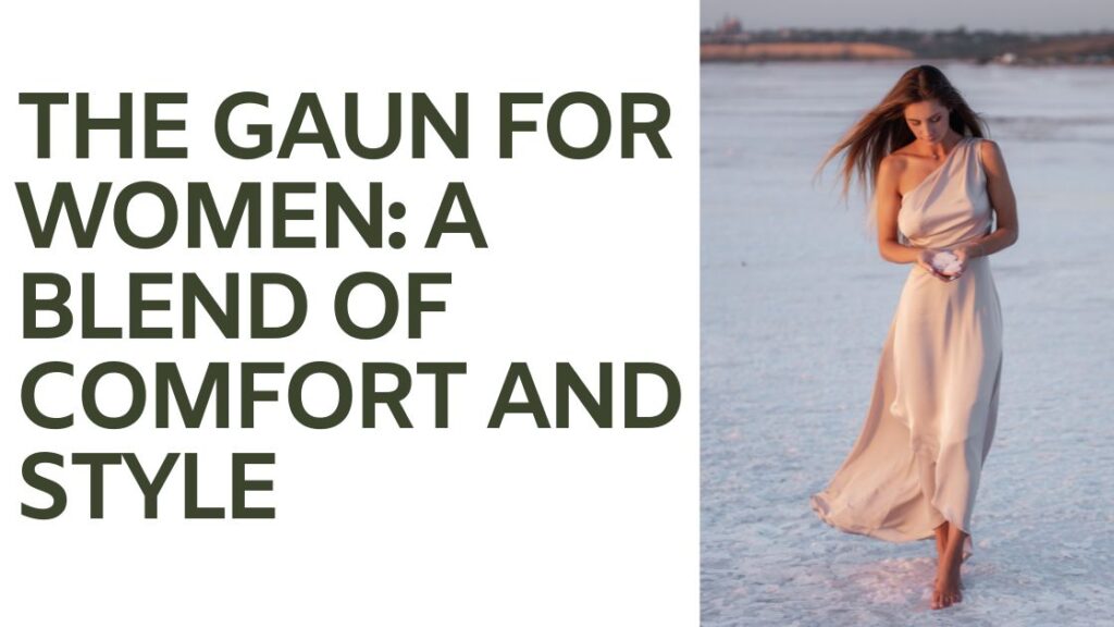 The Gaun for Women: A Blend of Comfort and Style