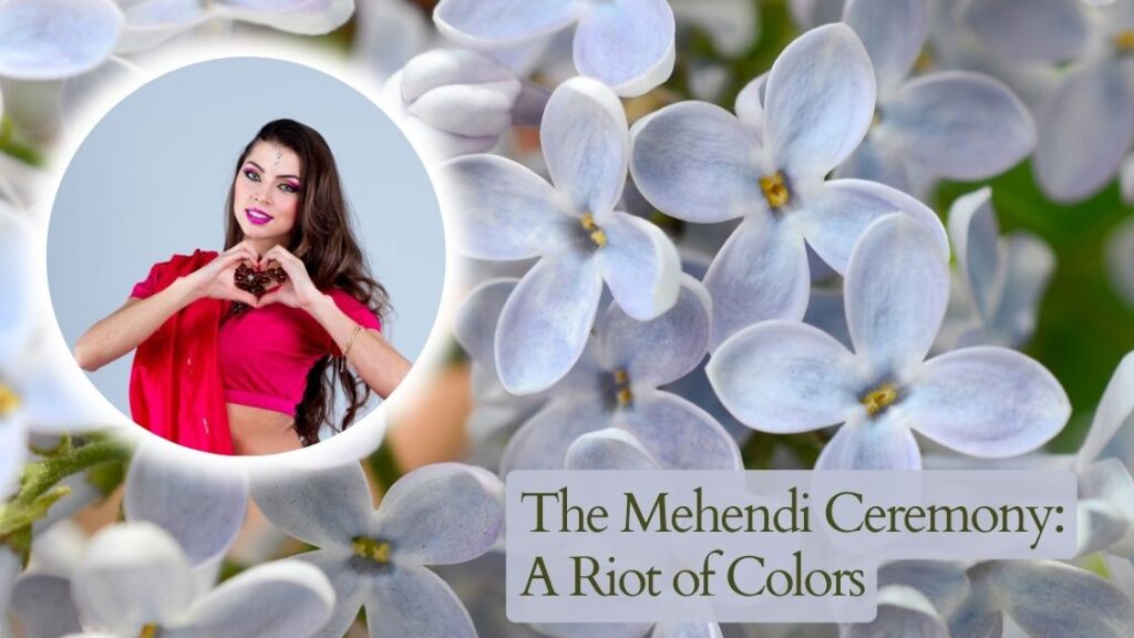 The Mehendi Ceremony: A Riot of Colors