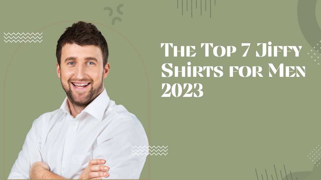 The Top 7 Jiffy Shirts for Men 2023