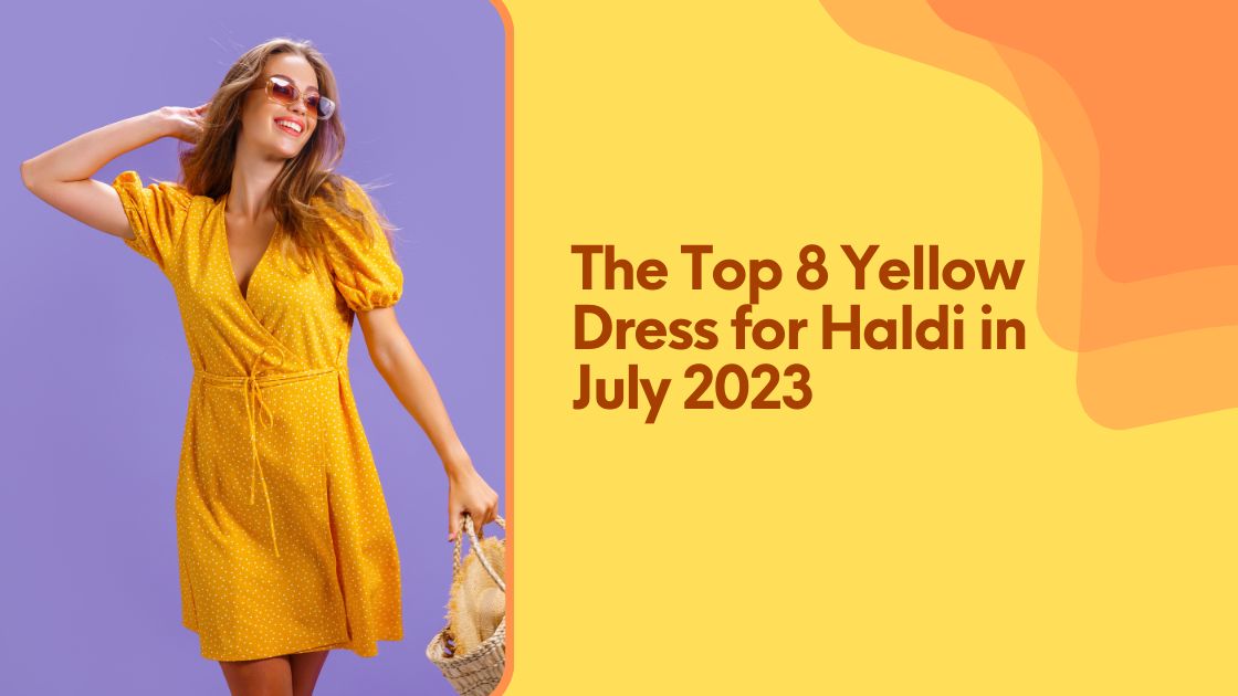 The Top 8 Yellow Dress for Haldi in July 2023