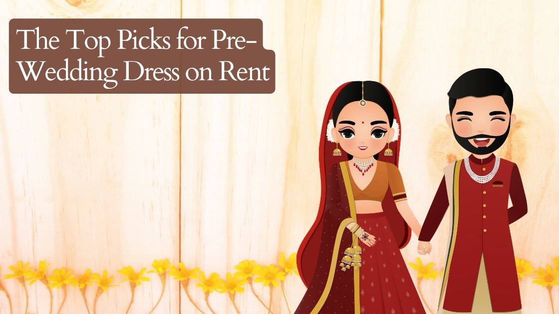 The Top Picks for Pre-Wedding Dress on Rent