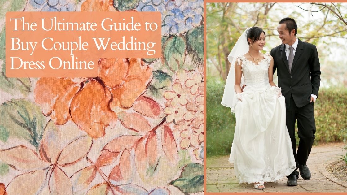 The Ultimate Guide to Buy Couple Wedding Dress Online