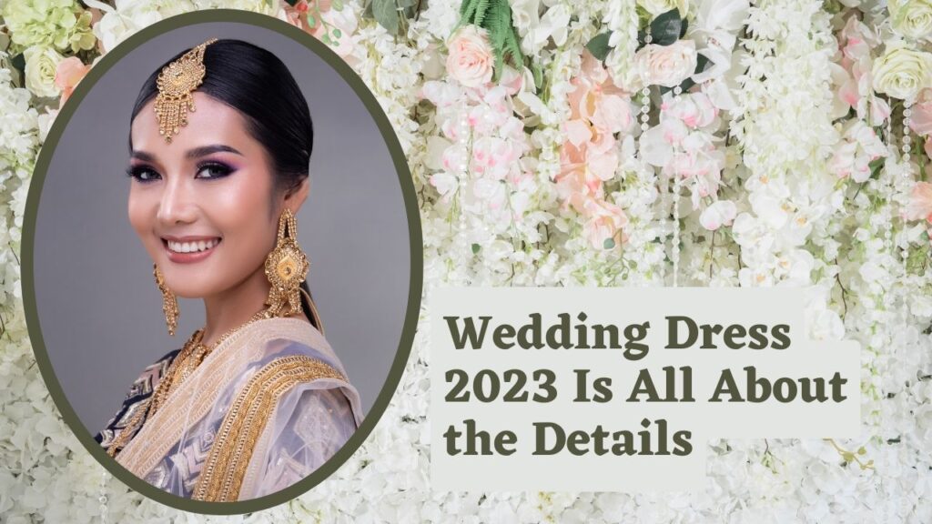 Wedding Dress 2023 Is All About the Details